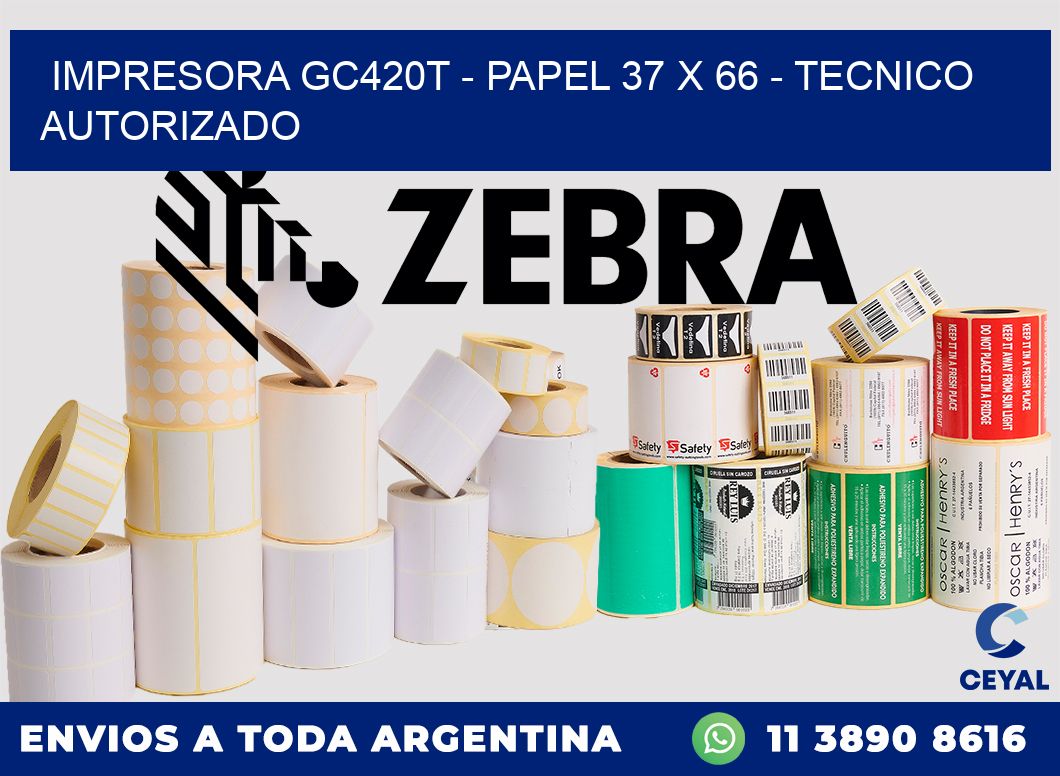 IMPRESORA GC420T - PAPEL 37 x 66 - TECNICO AUTORIZADO
