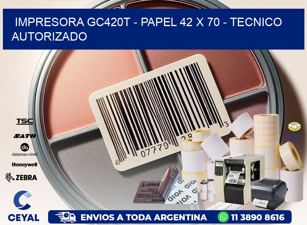 IMPRESORA GC420T - PAPEL 42 x 70 - TECNICO AUTORIZADO