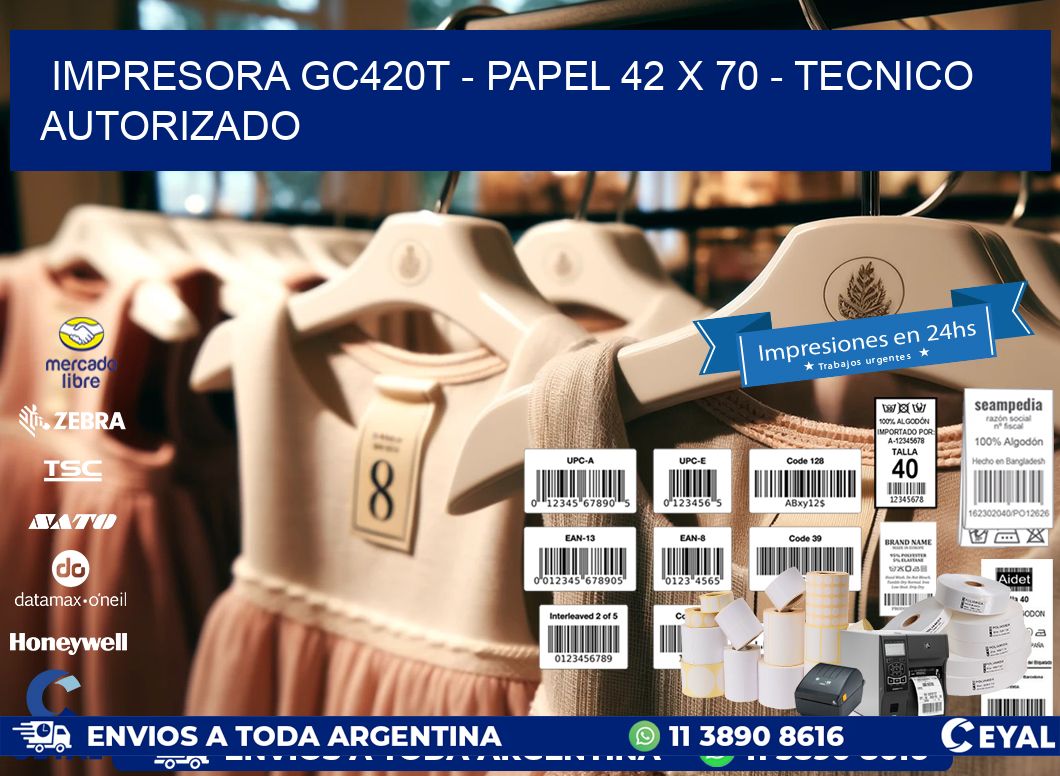IMPRESORA GC420T - PAPEL 42 x 70 - TECNICO AUTORIZADO