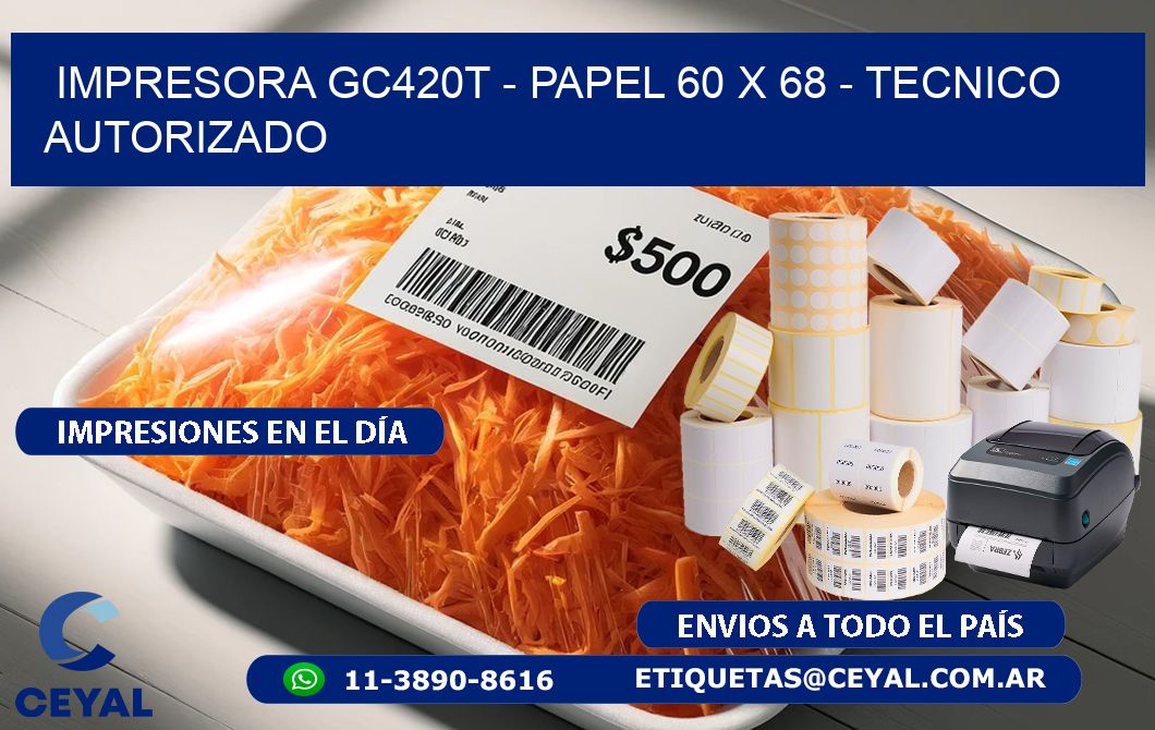 IMPRESORA GC420T - PAPEL 60 x 68 - TECNICO AUTORIZADO