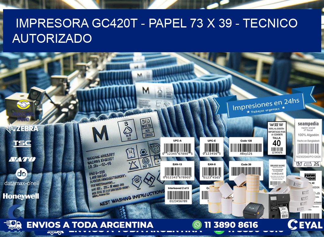 IMPRESORA GC420T - PAPEL 73 x 39 - TECNICO AUTORIZADO