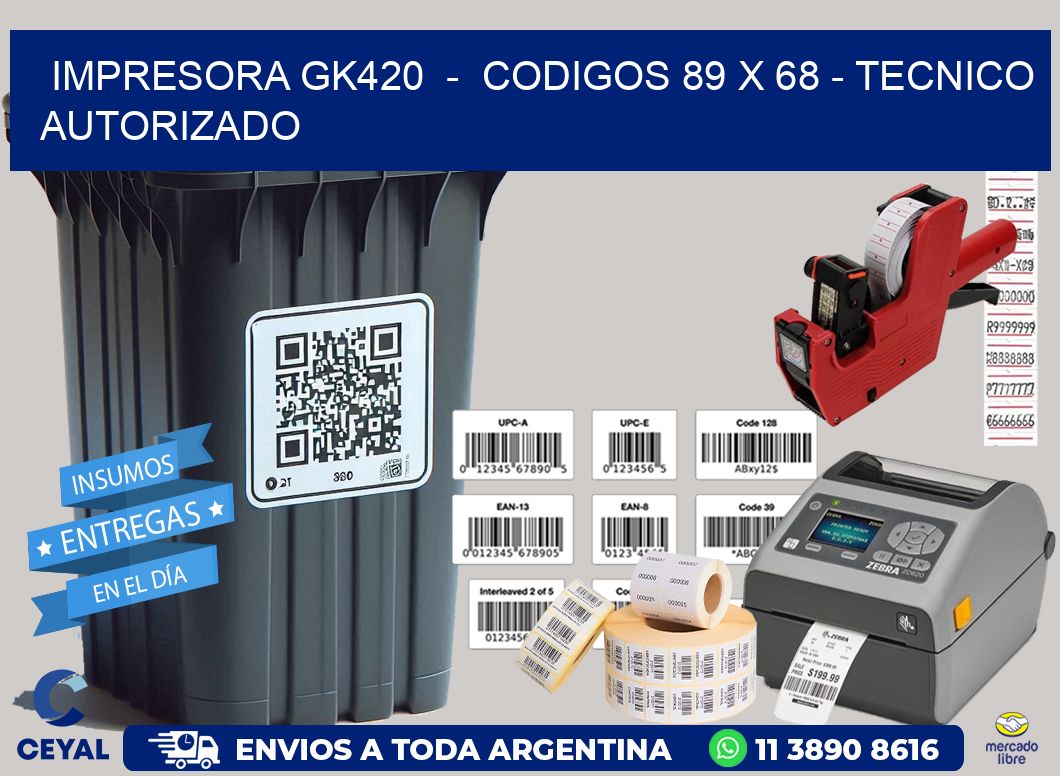 IMPRESORA GK420  -  CODIGOS 89 x 68 - TECNICO AUTORIZADO