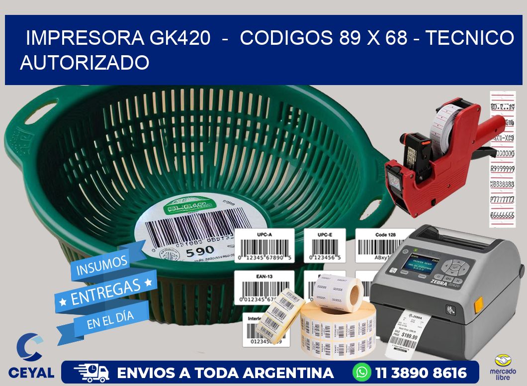 IMPRESORA GK420  -  CODIGOS 89 x 68 - TECNICO AUTORIZADO