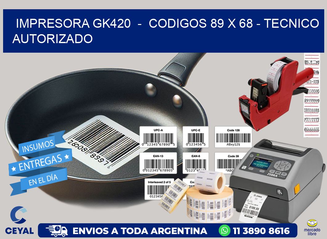 IMPRESORA GK420  -  CODIGOS 89 x 68 - TECNICO AUTORIZADO
