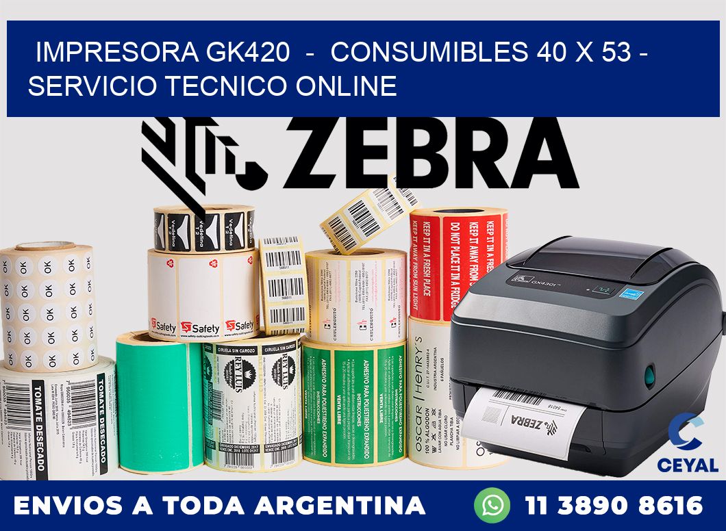 IMPRESORA GK420 - CONSUMIBLES 40 x 53 - SERVICIO TECNICO ONLINE