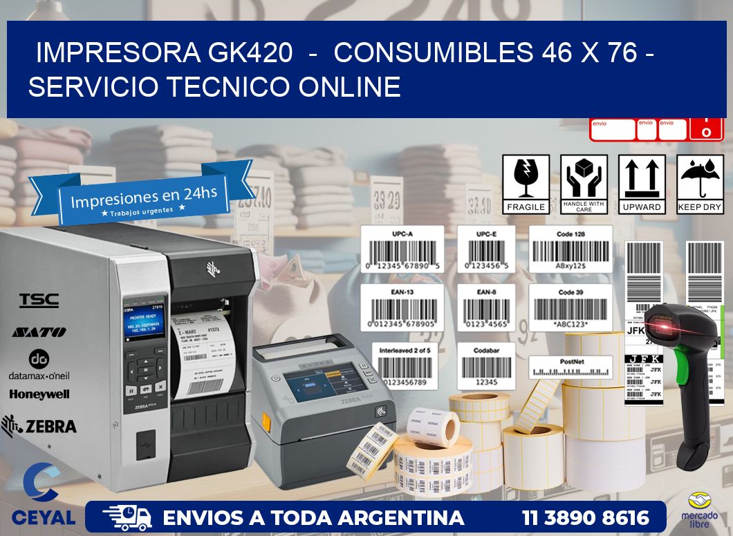 IMPRESORA GK420 - CONSUMIBLES 46 x 76 - SERVICIO TECNICO ONLINE
