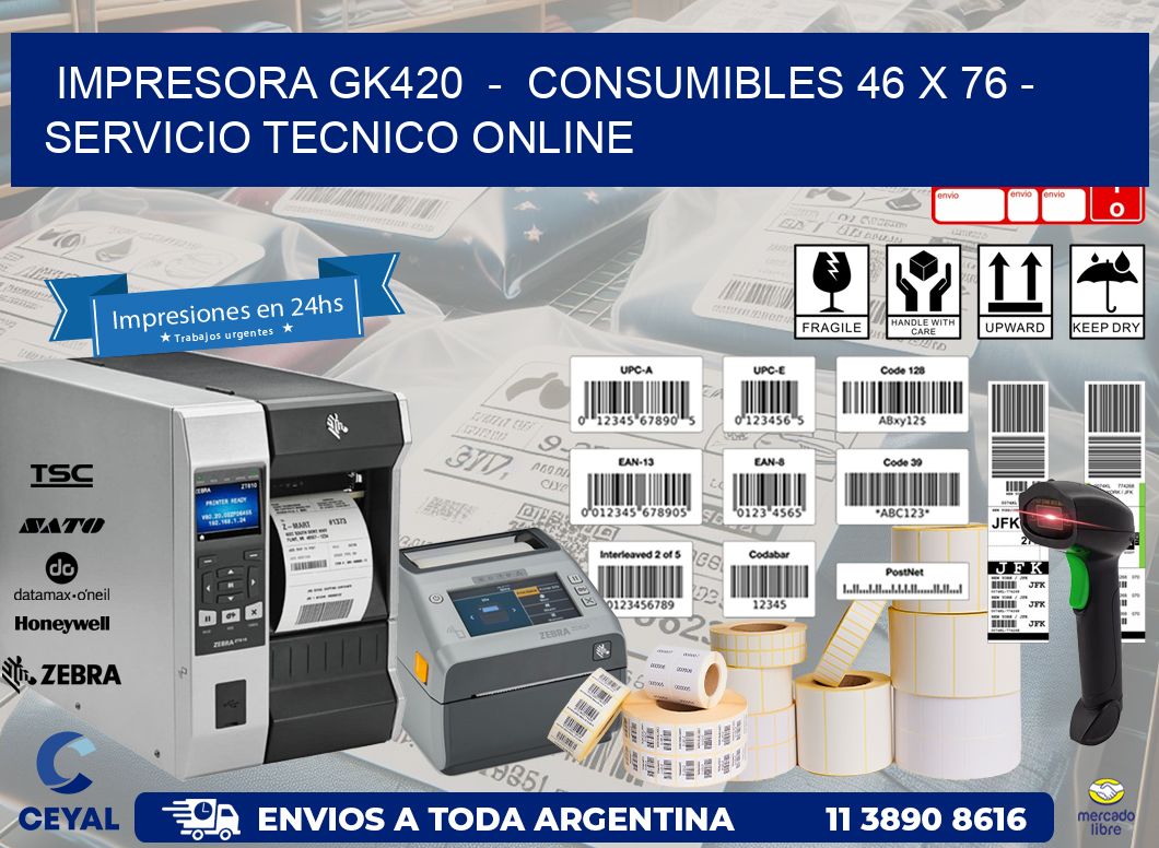 IMPRESORA GK420 - CONSUMIBLES 46 x 76 - SERVICIO TECNICO ONLINE