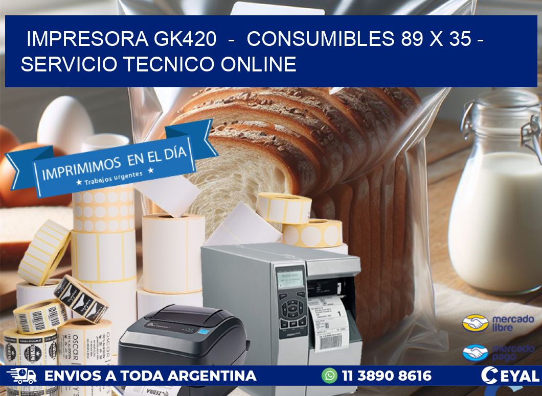 IMPRESORA GK420 - CONSUMIBLES 89 x 35 - SERVICIO TECNICO ONLINE