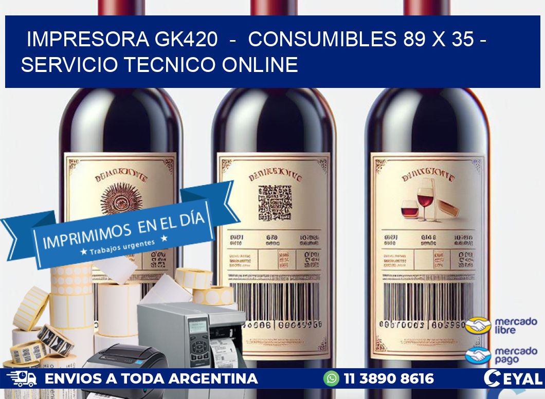 IMPRESORA GK420 - CONSUMIBLES 89 x 35 - SERVICIO TECNICO ONLINE