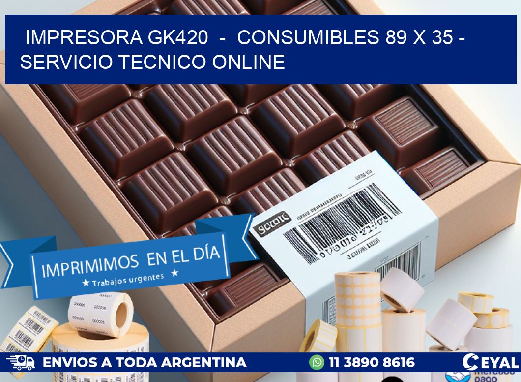 IMPRESORA GK420 - CONSUMIBLES 89 x 35 - SERVICIO TECNICO ONLINE