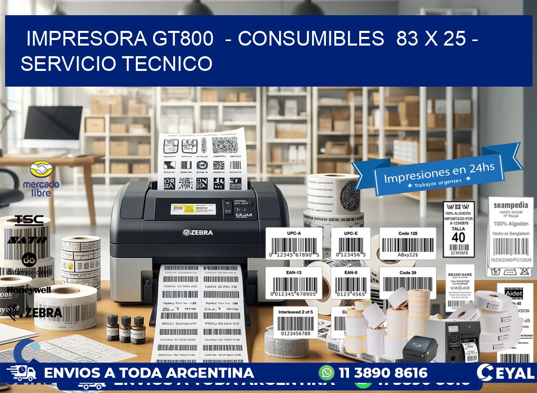 IMPRESORA GT800  – CONSUMIBLES  83 x 25 – SERVICIO TECNICO