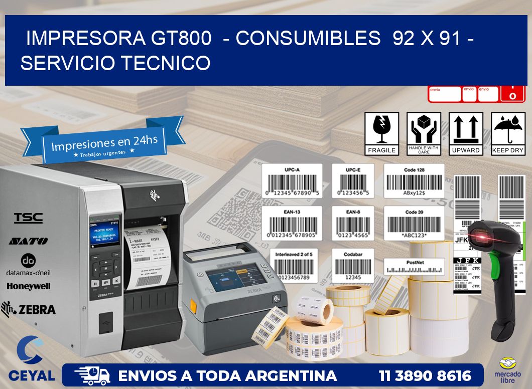 IMPRESORA GT800 - CONSUMIBLES 92 x 91 - SERVICIO TECNICO