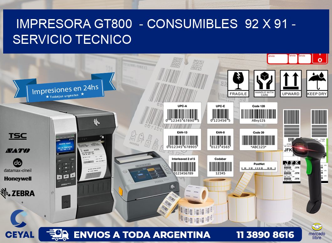 IMPRESORA GT800 - CONSUMIBLES 92 x 91 - SERVICIO TECNICO