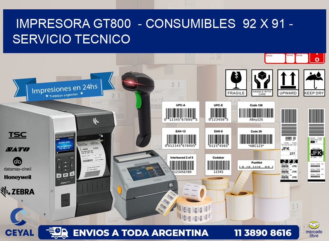 IMPRESORA GT800 - CONSUMIBLES 92 x 91 - SERVICIO TECNICO