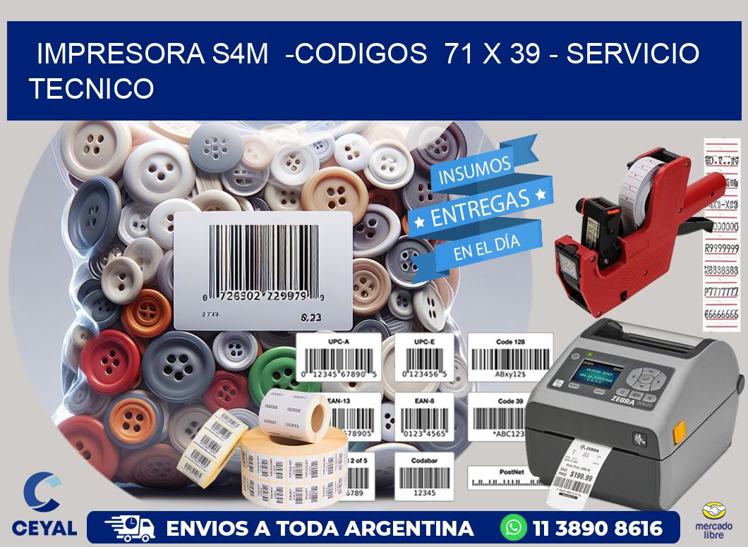 IMPRESORA S4M -CODIGOS 71 x 39 - SERVICIO TECNICO