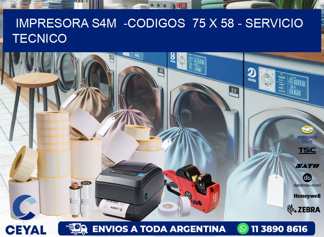 IMPRESORA S4M -CODIGOS 75 x 58 - SERVICIO TECNICO