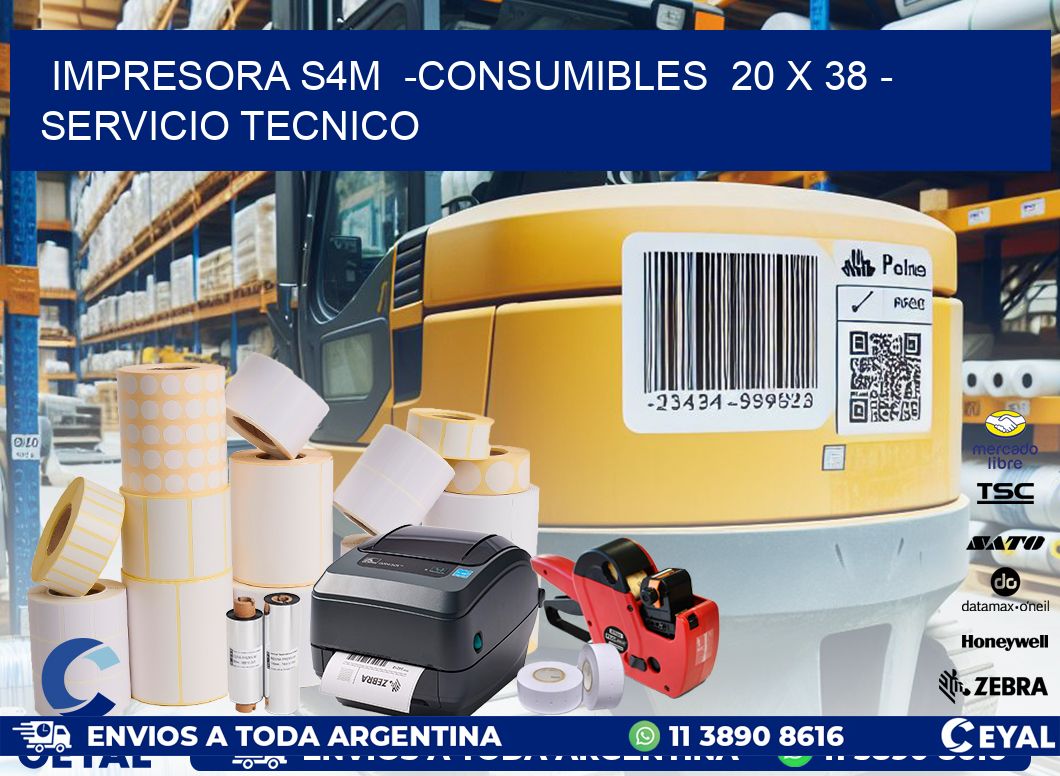 IMPRESORA S4M  -CONSUMIBLES  20 x 38 - SERVICIO TECNICO