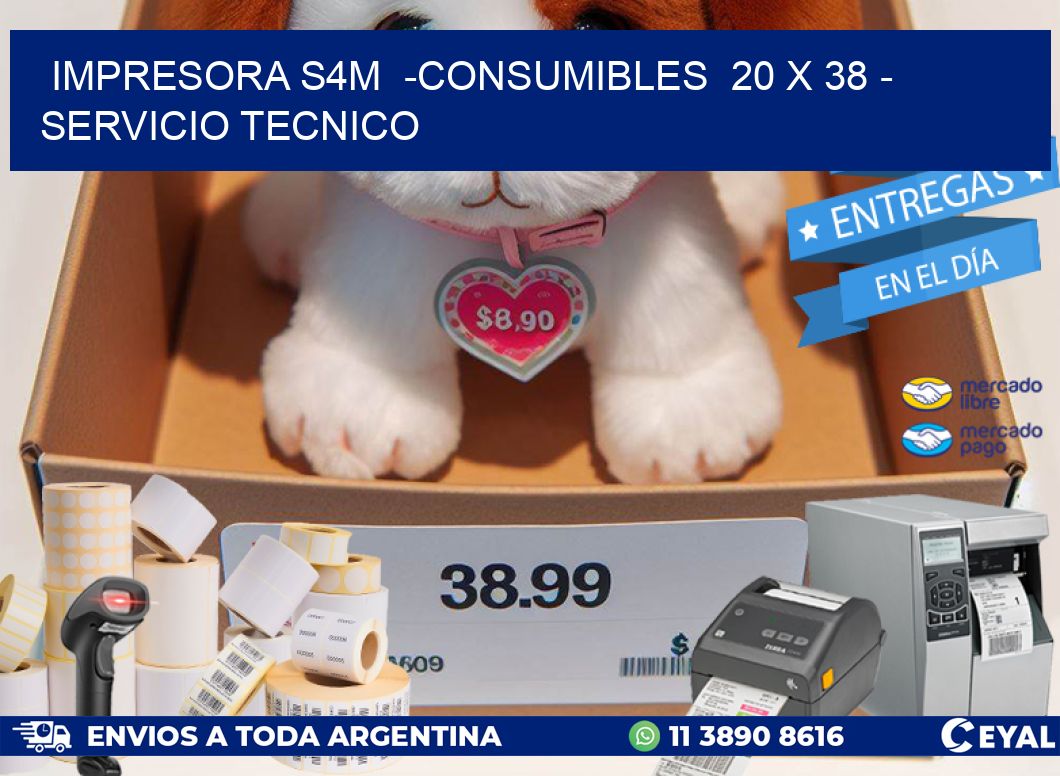 IMPRESORA S4M  -CONSUMIBLES  20 x 38 – SERVICIO TECNICO