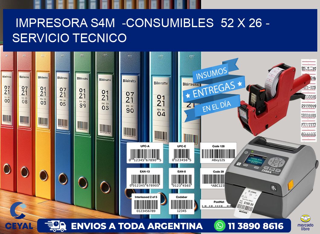 IMPRESORA S4M  -CONSUMIBLES  52 x 26 - SERVICIO TECNICO