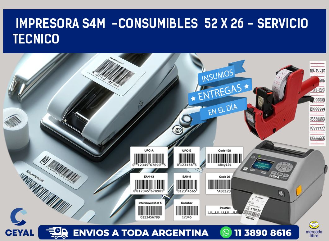 IMPRESORA S4M  -CONSUMIBLES  52 x 26 - SERVICIO TECNICO