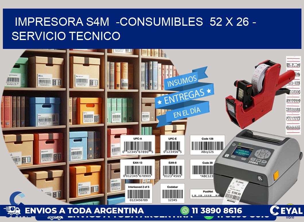 IMPRESORA S4M  -CONSUMIBLES  52 x 26 - SERVICIO TECNICO