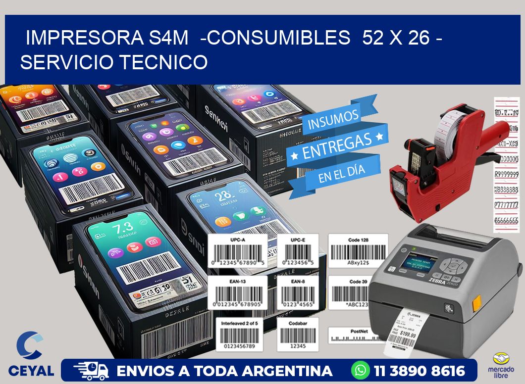 IMPRESORA S4M  -CONSUMIBLES  52 x 26 - SERVICIO TECNICO
