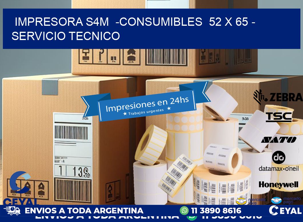 IMPRESORA S4M  -CONSUMIBLES  52 x 65 - SERVICIO TECNICO
