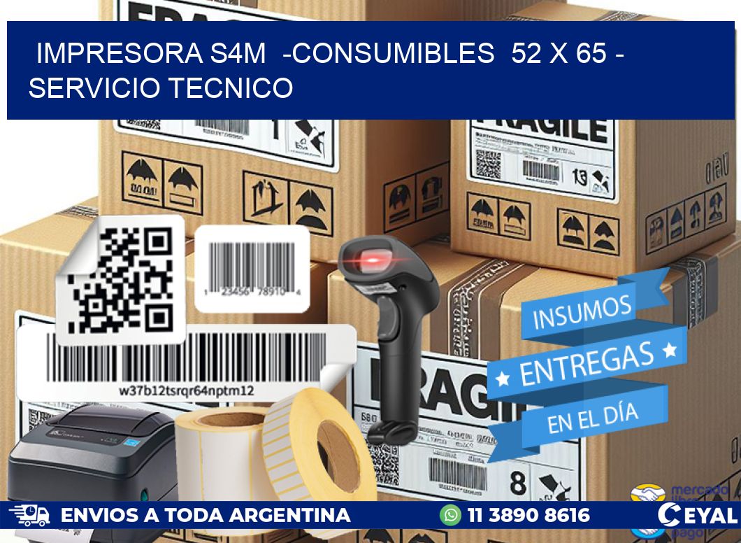 IMPRESORA S4M  -CONSUMIBLES  52 x 65 - SERVICIO TECNICO
