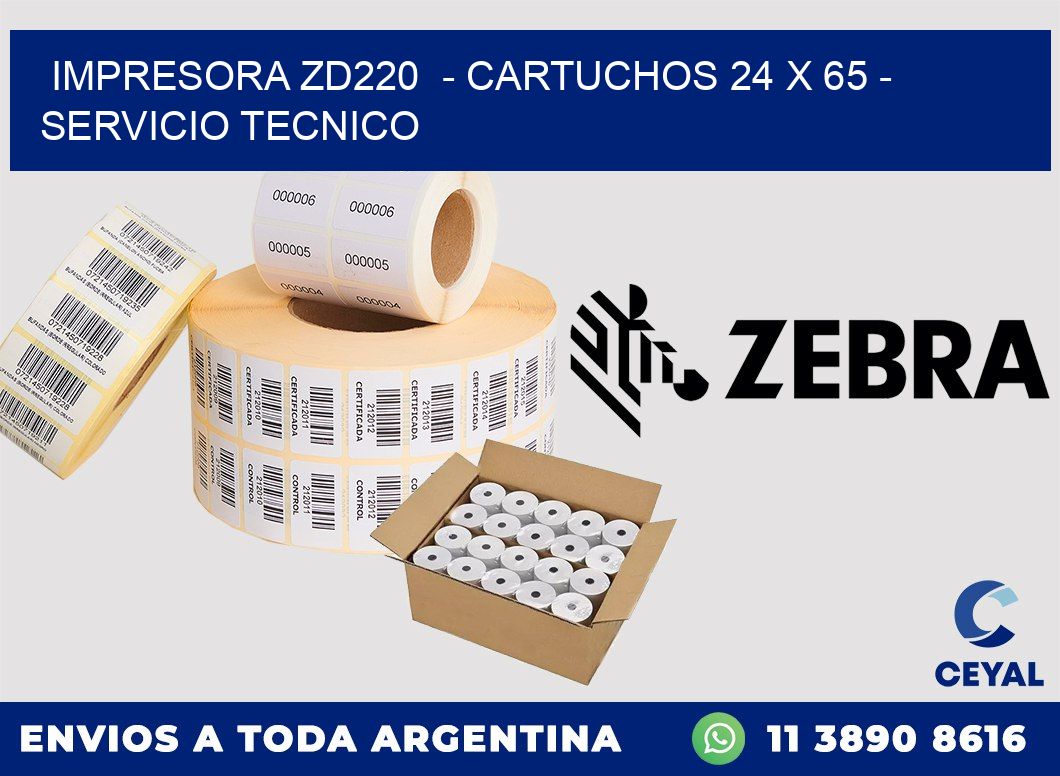 IMPRESORA ZD220 - CARTUCHOS 24 x 65 - SERVICIO TECNICO