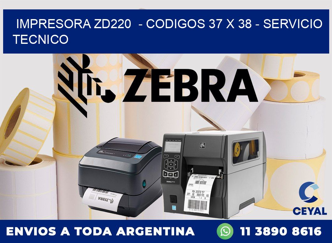 IMPRESORA ZD220 - CODIGOS 37 x 38 - SERVICIO TECNICO