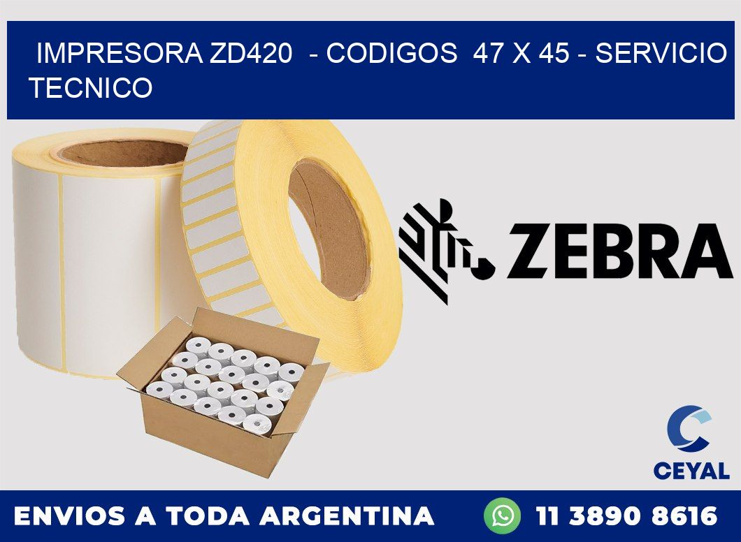 IMPRESORA ZD420  - CODIGOS  47 x 45 - SERVICIO TECNICO