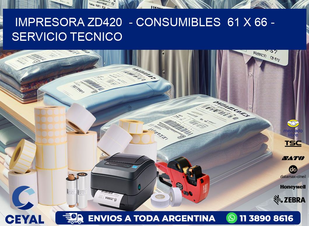 IMPRESORA ZD420 - CONSUMIBLES 61 x 66 - SERVICIO TECNICO