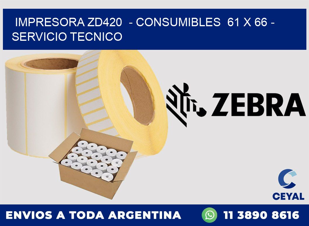 IMPRESORA ZD420 - CONSUMIBLES 61 x 66 - SERVICIO TECNICO