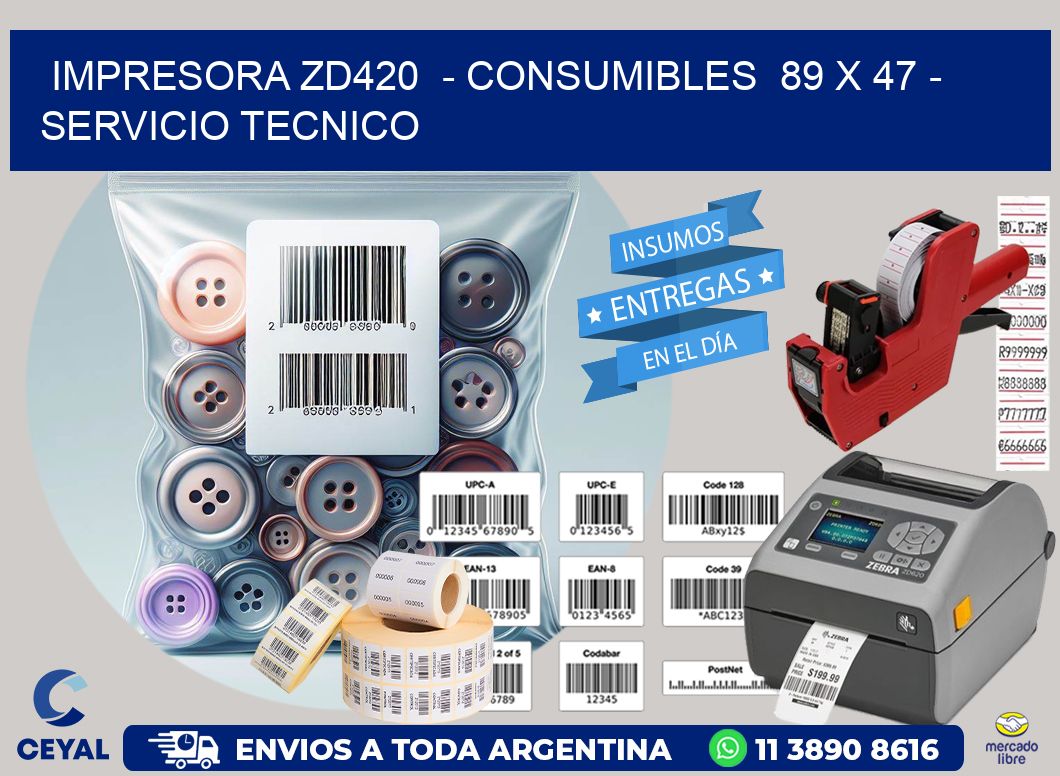 IMPRESORA ZD420  - CONSUMIBLES  89 x 47 - SERVICIO TECNICO
