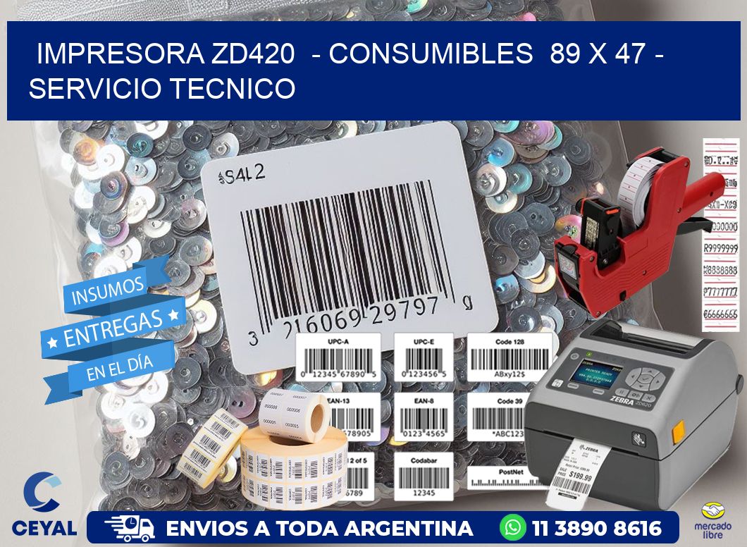 IMPRESORA ZD420  - CONSUMIBLES  89 x 47 - SERVICIO TECNICO