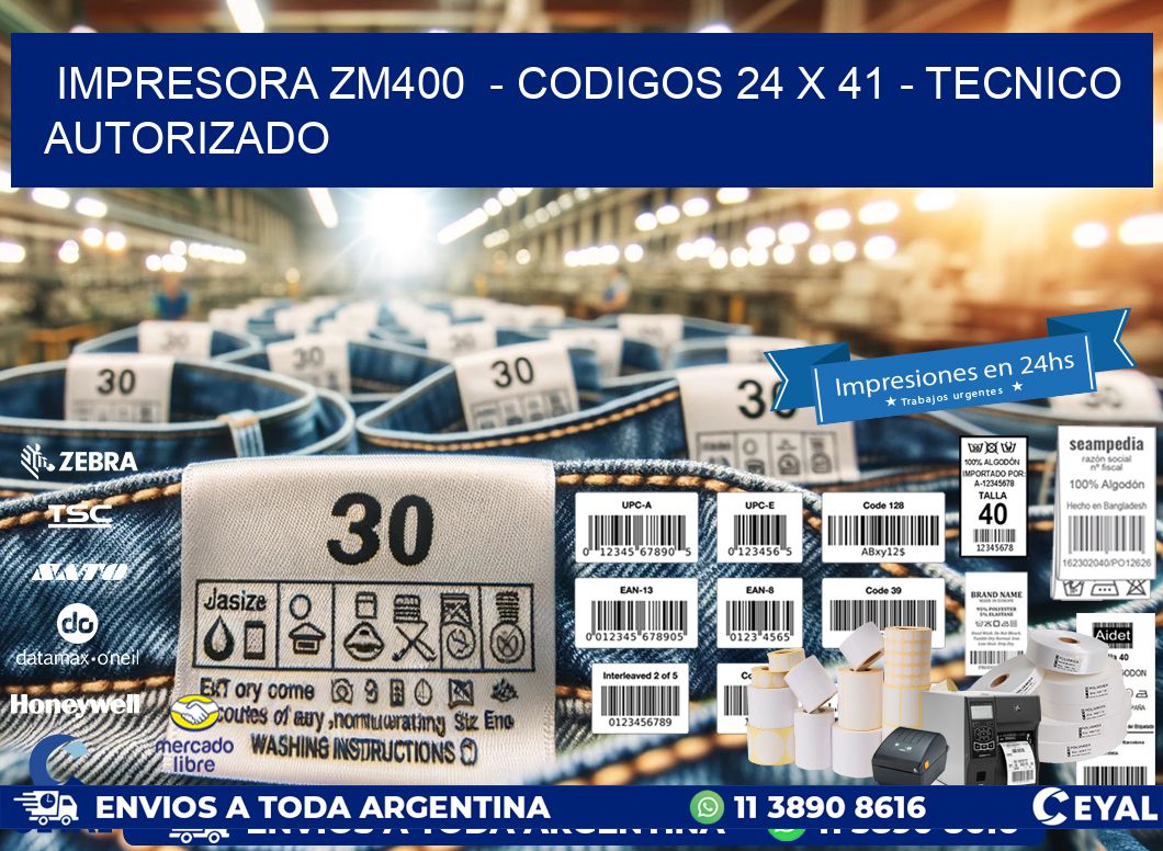 IMPRESORA ZM400 - CODIGOS 24 x 41 - TECNICO AUTORIZADO