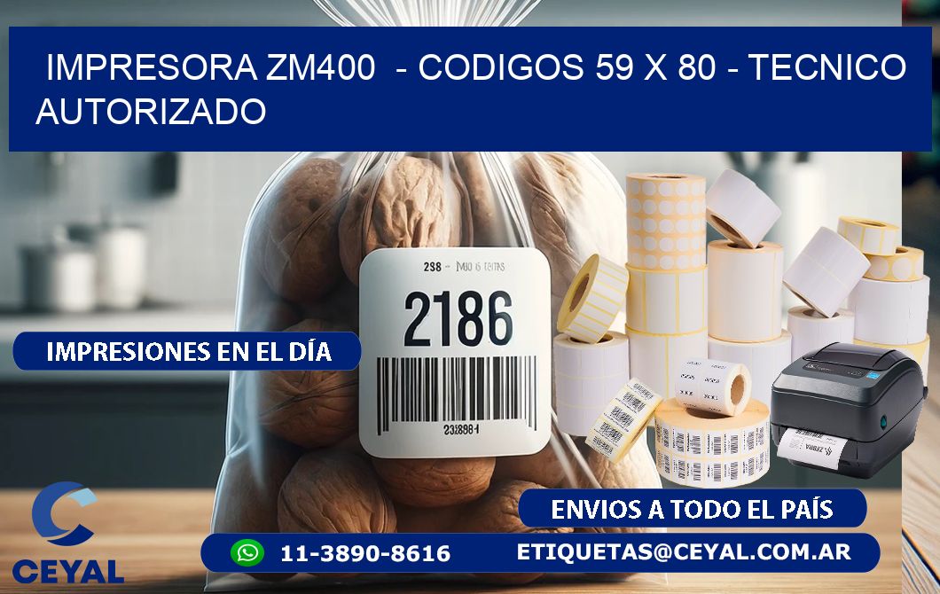 IMPRESORA ZM400  – CODIGOS 59 x 80 – TECNICO AUTORIZADO