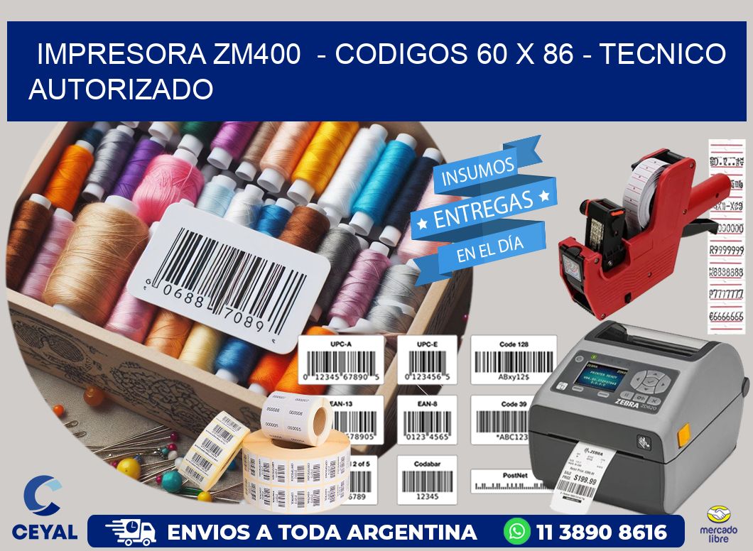 IMPRESORA ZM400  - CODIGOS 60 x 86 - TECNICO AUTORIZADO