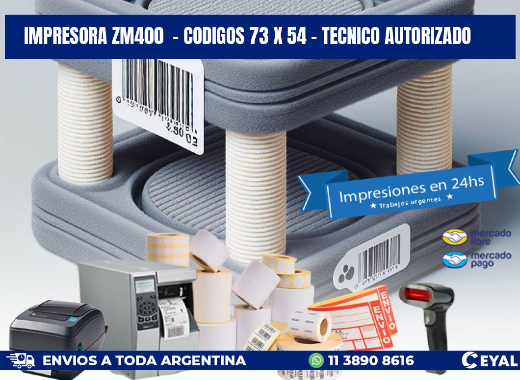 IMPRESORA ZM400 - CODIGOS 73 x 54 - TECNICO AUTORIZADO