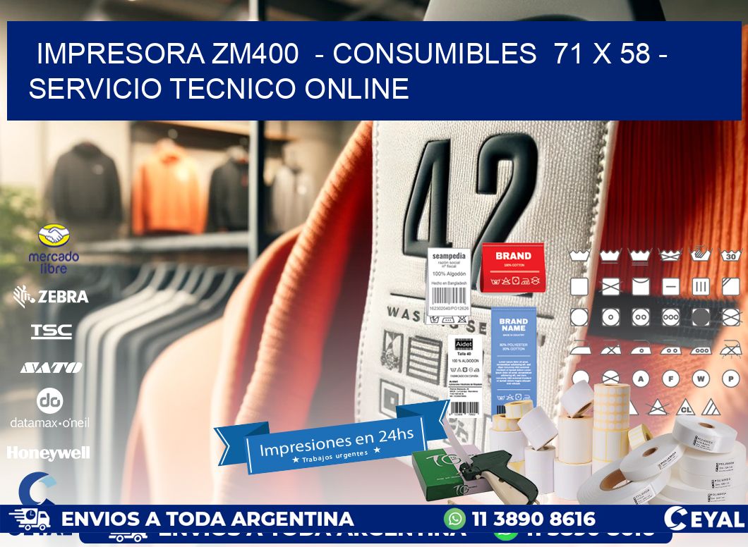 IMPRESORA ZM400 - CONSUMIBLES 71 x 58 - SERVICIO TECNICO ONLINE