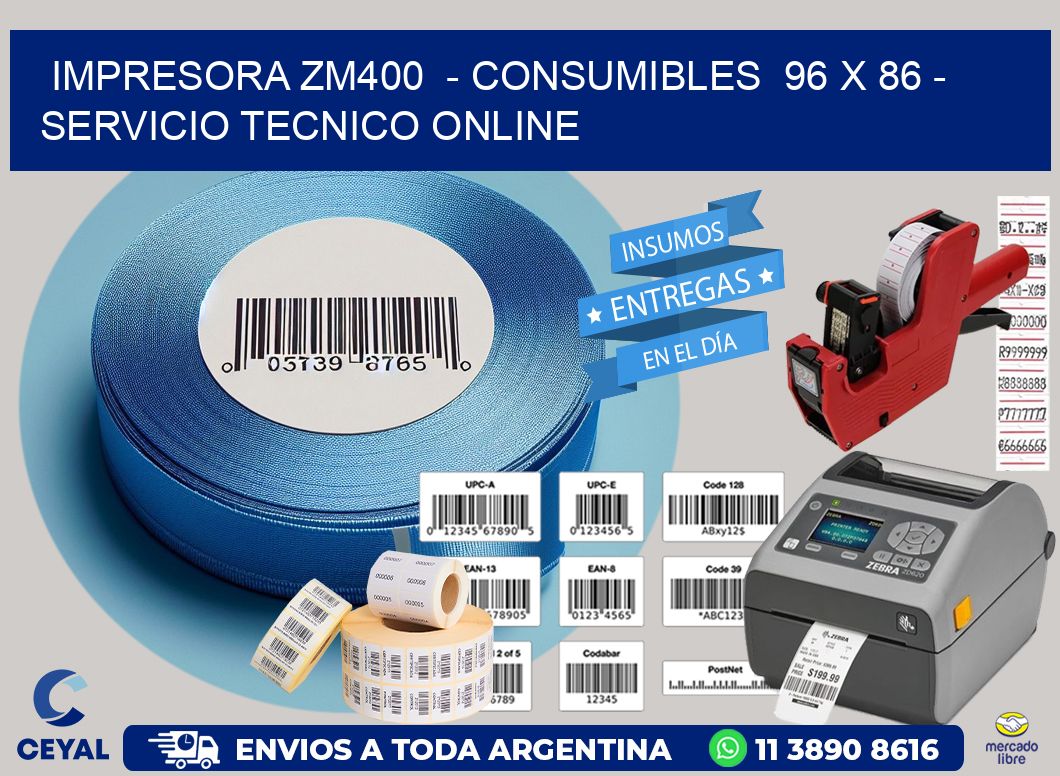 IMPRESORA ZM400  - CONSUMIBLES  96 x 86 - SERVICIO TECNICO ONLINE
