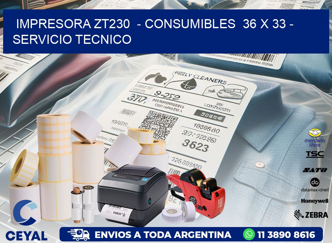 IMPRESORA ZT230  - CONSUMIBLES  36 x 33 - SERVICIO TECNICO
