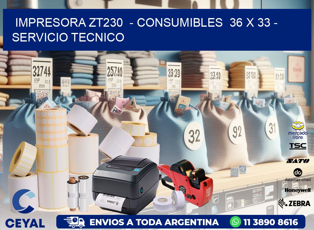 IMPRESORA ZT230  - CONSUMIBLES  36 x 33 - SERVICIO TECNICO