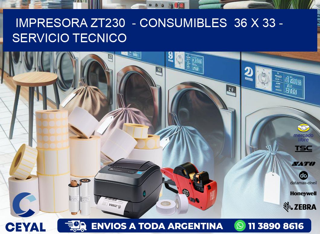 IMPRESORA ZT230  - CONSUMIBLES  36 x 33 - SERVICIO TECNICO