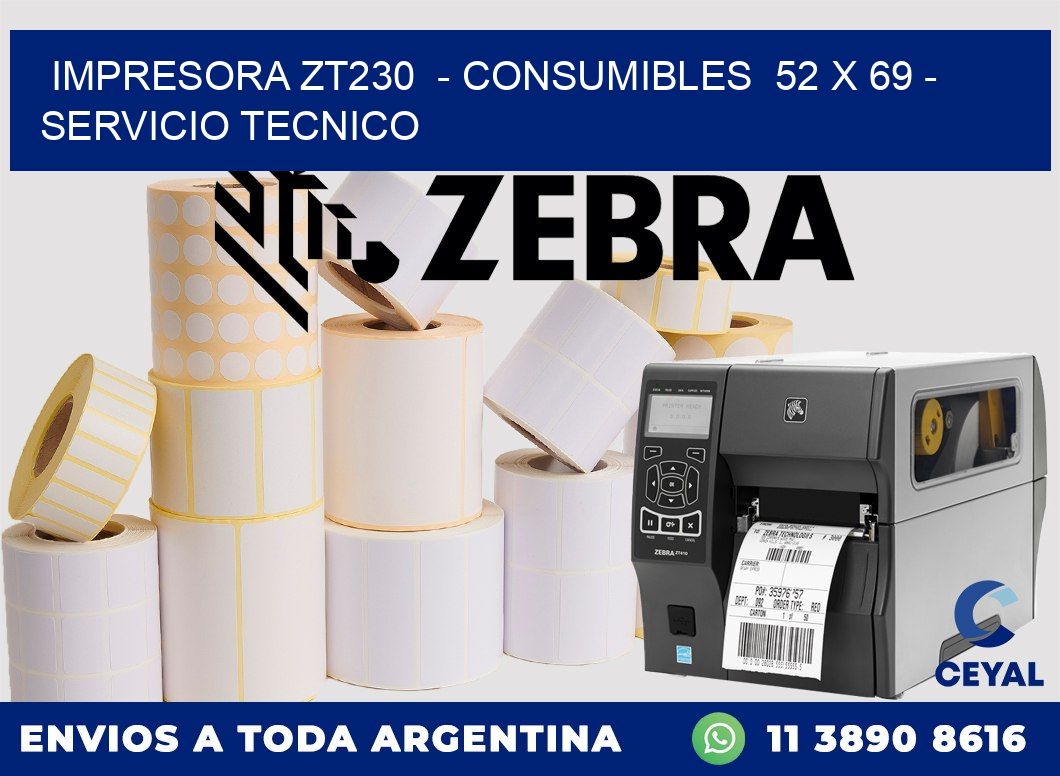 IMPRESORA ZT230 - CONSUMIBLES 52 x 69 - SERVICIO TECNICO