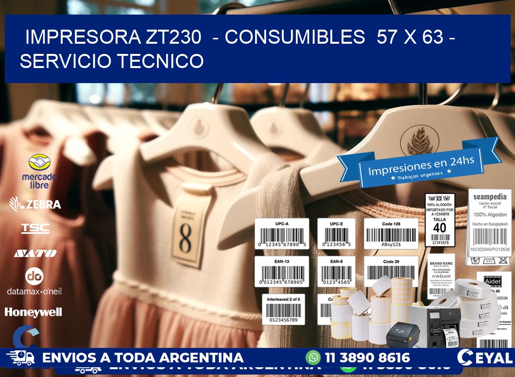 IMPRESORA ZT230  - CONSUMIBLES  57 x 63 - SERVICIO TECNICO
