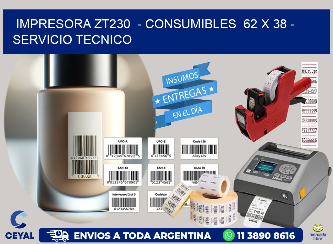 IMPRESORA ZT230  - CONSUMIBLES  62 x 38 - SERVICIO TECNICO