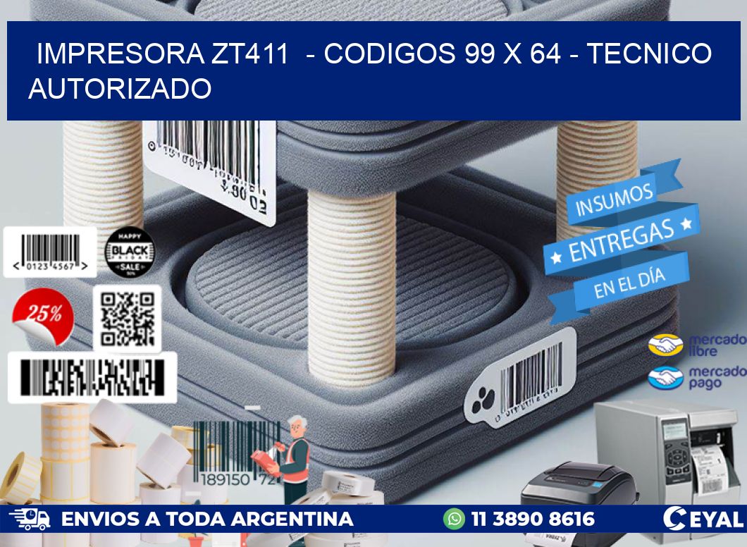 IMPRESORA ZT411 - CODIGOS 99 x 64 - TECNICO AUTORIZADO