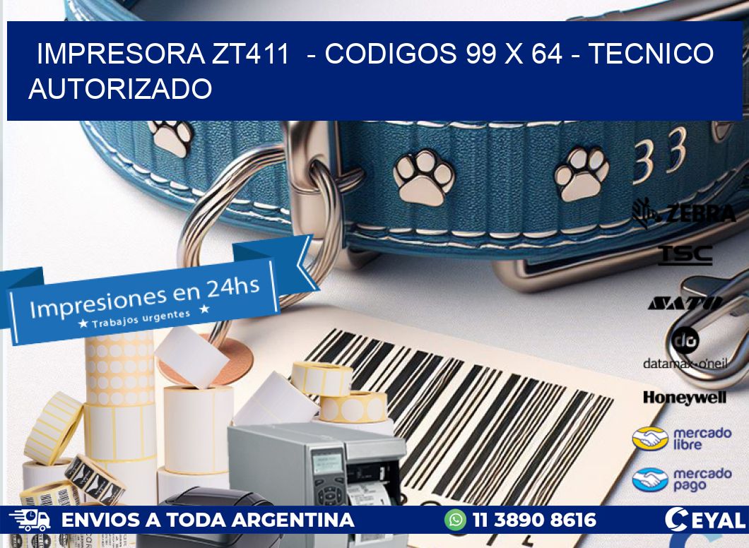 IMPRESORA ZT411  – CODIGOS 99 x 64 – TECNICO AUTORIZADO