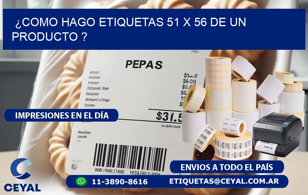 ¿como hago etiquetas 51 x 56 de un producto ?